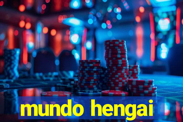 mundo hengai